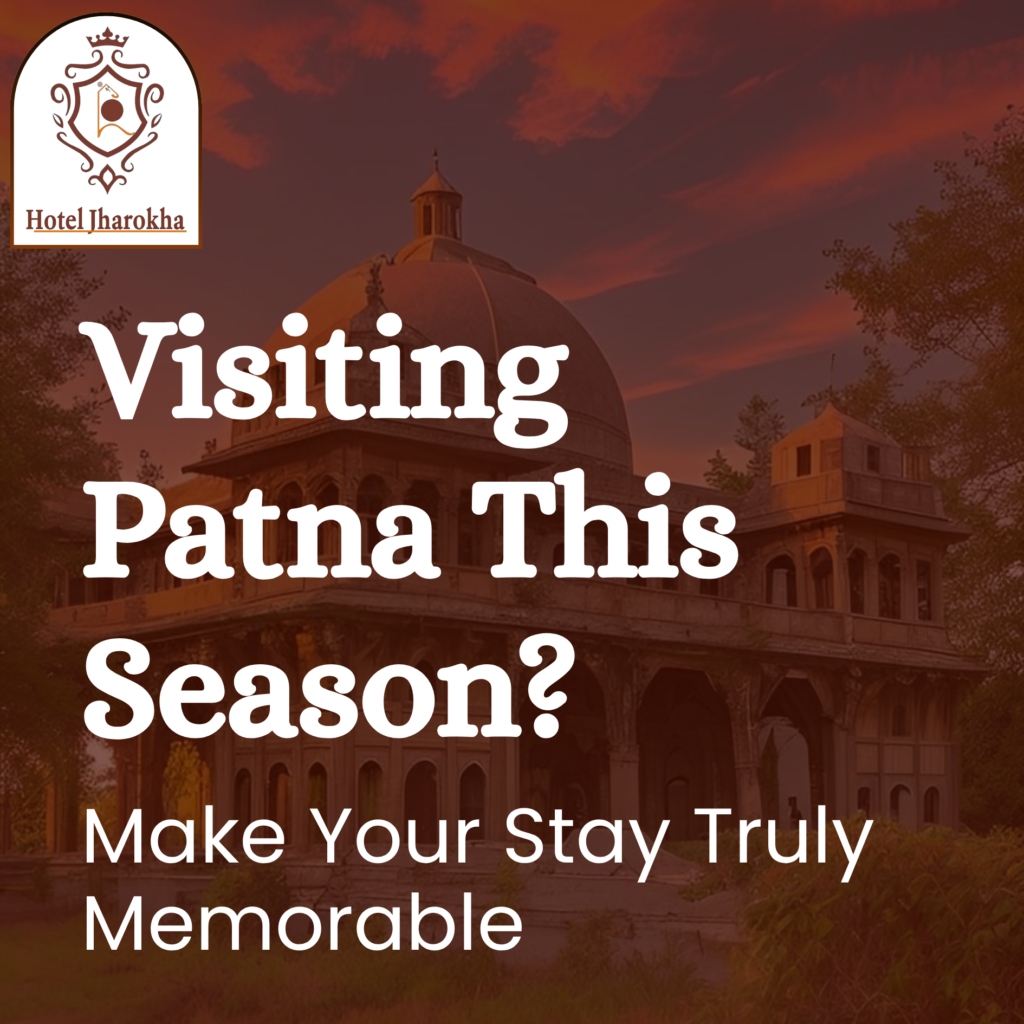 Enjoy the Changing Weather & Explore Patna with Hotel Jharokha