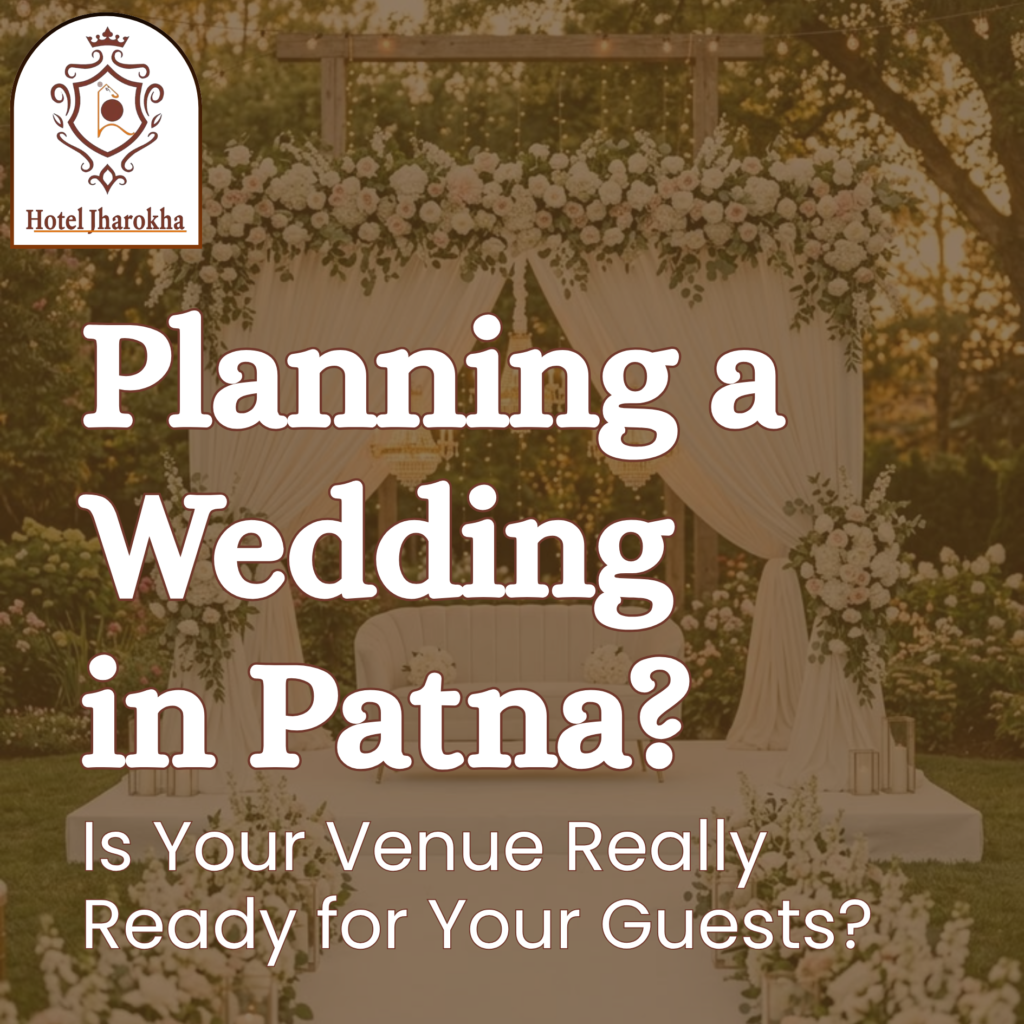 Planning a Wedding in Patna? Is Your Venue Really Ready for Your Guests?