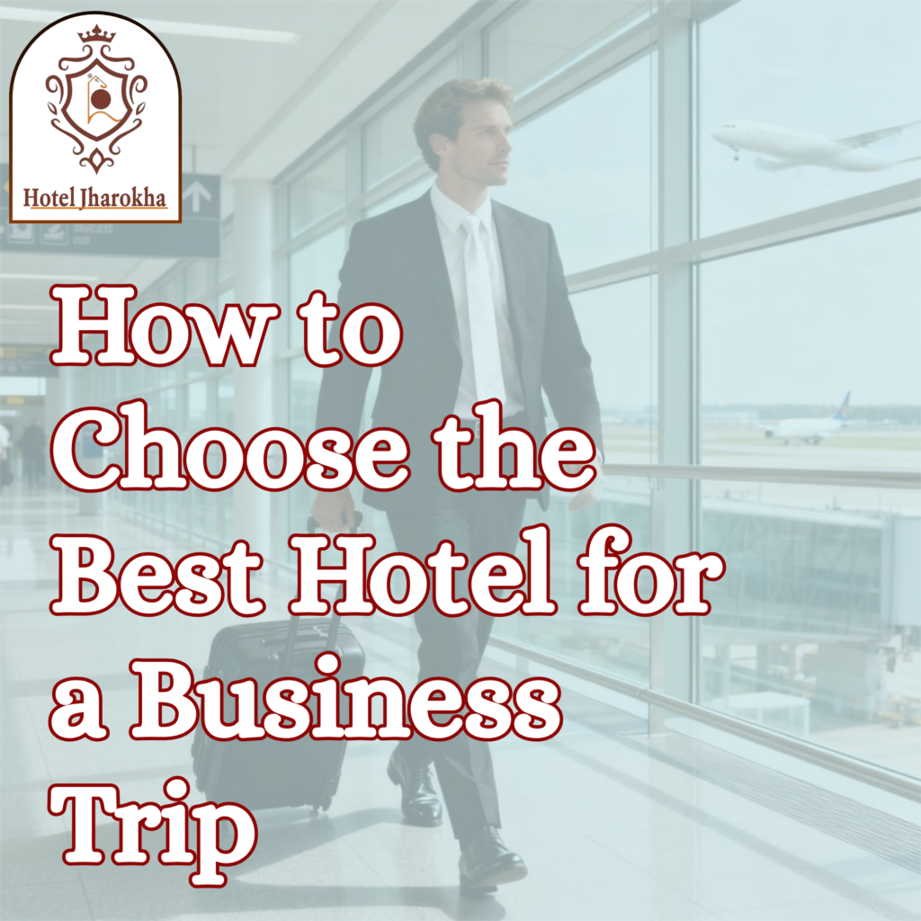 How to Choose the Best Hotel for a Business Trip